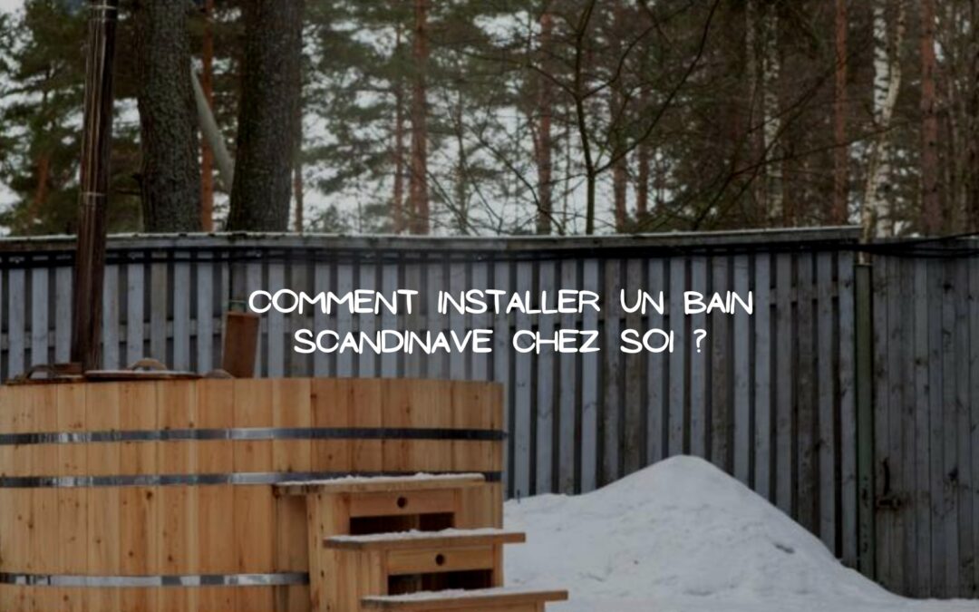 Installer un bain scandinave chez soi pour plus de convivialité